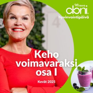 Minun oloni -päivä, Keho voimavaraksi 1, tallenne 4h 13min (kevät 2025)